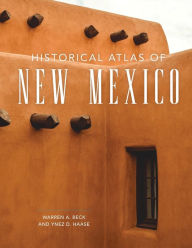 Title: Historical Atlas of New Mexico, Author: Warren A. Beck