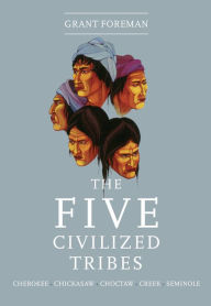 Title: The Five Civilized Tribes, Author: Grant Foreman