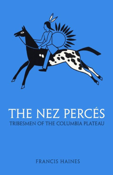 Nez Perces: Tribesmen of the Columbia Plateau