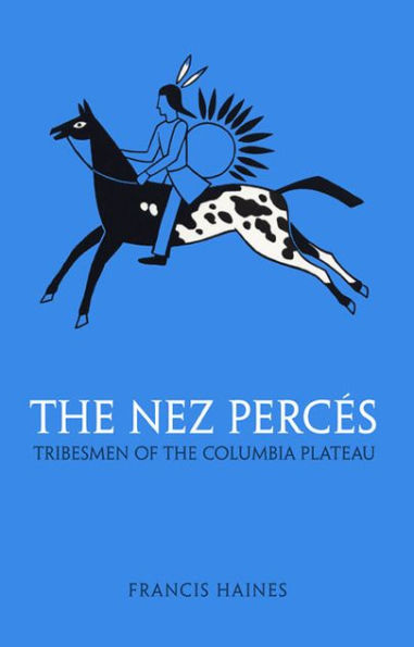 Nez Perces: Tribesmen of the Columbia Plateau
