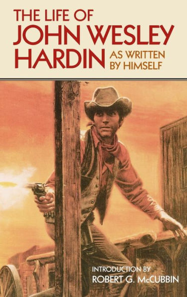 The Life of John Wesley Hardin: As Written By Himself