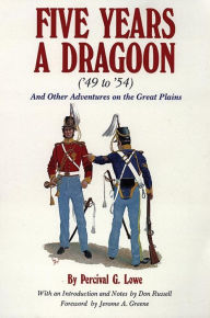 Title: Five Years a Dragoon ('49 to '54): And Other Adventures on the Great Plains, Author: Percival G. Lowe