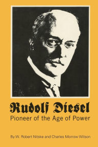 Title: Rudolf Diesel: Pioneer of the Age of Power, Author: W. Robert Nitske