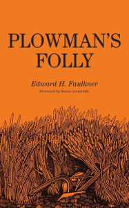 Title: Plowman's Folly, Author: Edward H. Faulkner