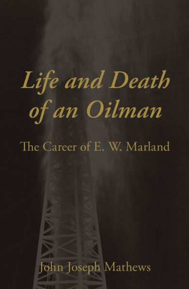 Life and Death of an Oilman: The Career of E. W. Marland