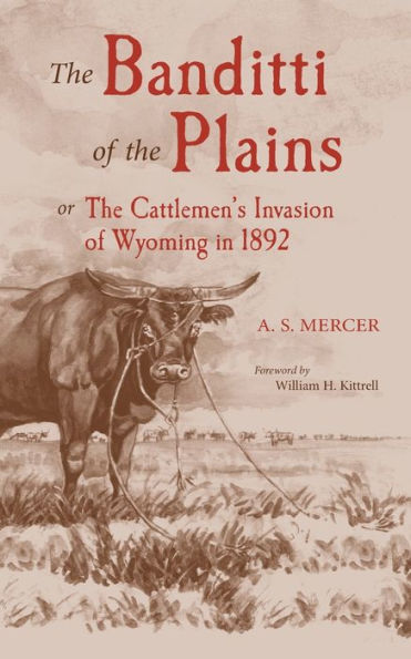 The Banditti of the Plains: Or the Cattlemen's Invasion of Wyoming in 1892 (The Crowning Infamy of the Ages)