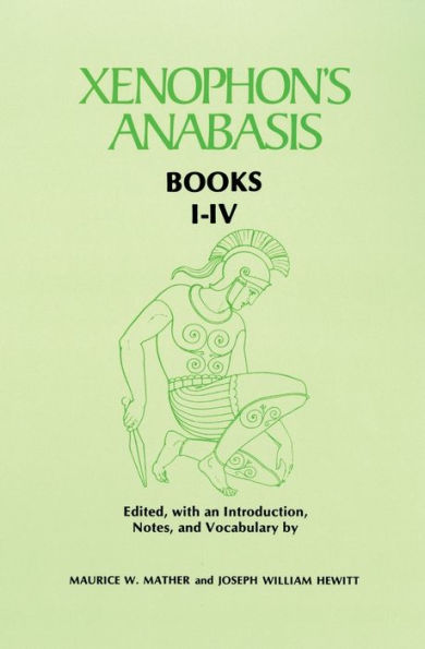 Xenophon's Anabasis: Books I - IV / Edition 1