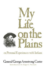 Title: My Life on the Plains: or, Personal Experiences with Indians, Author: George Armstrong Custer