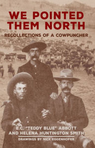 Title: We Pointed Them North: Recollections of a Cowpuncher, Author: E.C. 
