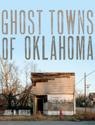 Title: Ghost Towns of Oklahoma, Author: John W. Morris
