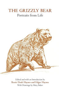 Title: The Grizzly Bear: Portraits from Life, Author: Bessie Doak Haynes