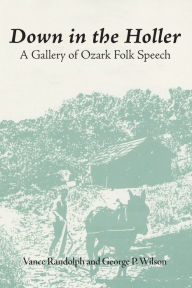 Title: Down in the Holler: A Gallery of Ozark Folk Speech, Author: Vance Randolph