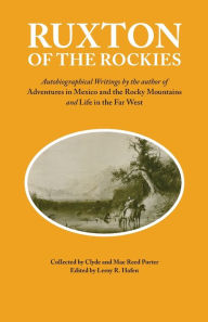 Title: Ruxton of the Rockies: Autobiographical Writings by the author of Adventures in Mexico and the Rocky Mountains and Life in the Far West, Author: George Frederick Ruxton