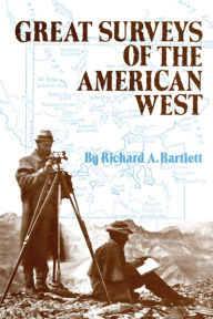 Title: Great Surveys of the American West, Author: Richard A. Bartlett