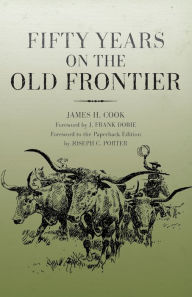 Title: Fifty Years On The Old Frontier, Author: James H. Cook