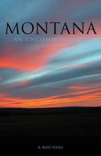 Montana: An Uncommon Land by K. Ross Toole, Paperback | Barnes & Noble®