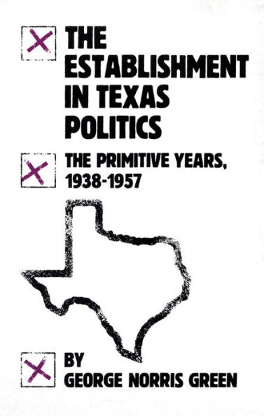 The Establishment in Texas Politics: The Primitive Years, 1938-57 / Edition 1