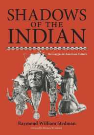 Title: Shadows of the Indian: Stereotypes in American Culture, Author: Raymond William Stedman