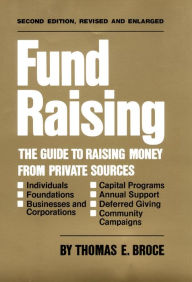 Title: Fund Raising: The Guide to Raising Money from Private Sources / Edition 2, Author: Thomas E. Broce