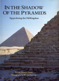 Title: In the Shadow of the Pyramids: Egypt during the Old Kingdom, Author: Werner Forman