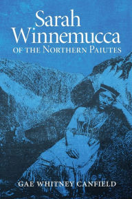Title: Sarah Winnemucca of the Northern Paiutes, Author: Gae Whitney Canfield