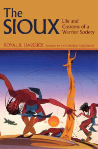 Title: The Sioux: Life and Customs of a Warrior Society, Author: Royal B. Hassrick