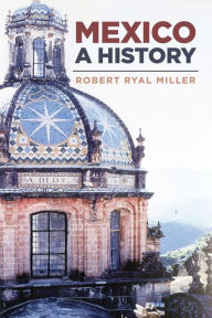 Title: Mexico: A History, Author: Robert Ryal Miller