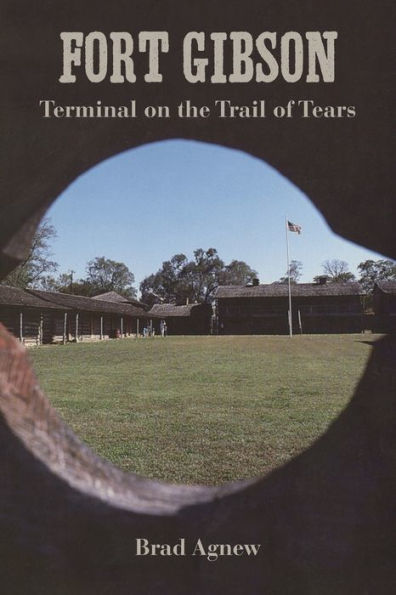 Fort Gibson: Terminal on the Trail of Tears