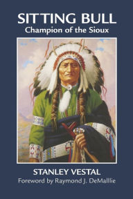 Title: Sitting Bull: Champion of the Sioux, A Biography, Author: Stanley Vestal