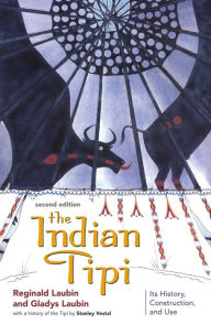 Title: The Indian Tipi: Its History, Construction, and Use, Author: Reginald Laubin