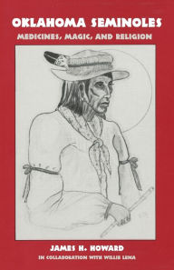 Title: Oklahoma Seminoles: Medicines, Magic and Religion, Author: James H. Howard