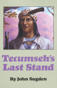 Title: Tecumseh's Last Stand, Author: John Sugden