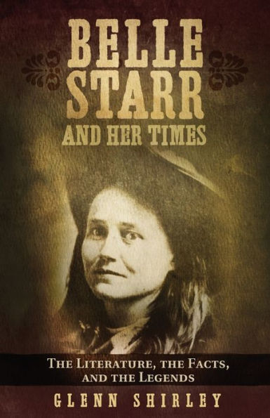 Belle Starr and her Times: The Literature, the Facts, and the Legends