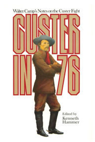 Title: Custer in 1976: Walter Camp's Notes on the Custer Fight, Author: Walter Camp