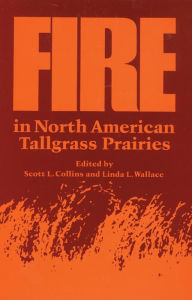 Title: Fire in North American Tallgrass Prairies, Author: Scott L. Collins