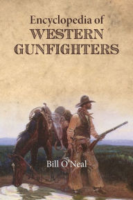 Title: Encyclopedia of Western Gunfighters, Author: Bill O'Neal