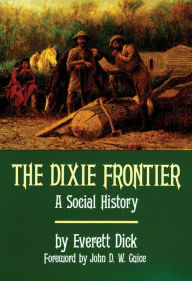 Title: The Dixie Frontier: A Social History, Author: Everett Dick