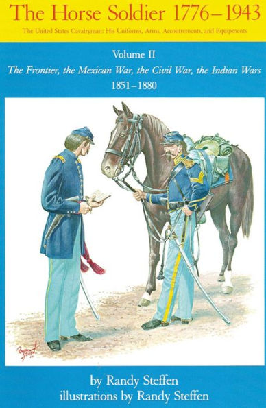 Horse Soldier 1776-1943: The Frontier the Mexican War the Civil War the Indian Wars 1851-1880