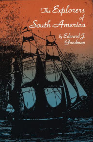 Title: The Explorers of South America, Author: Edward J. Goodman