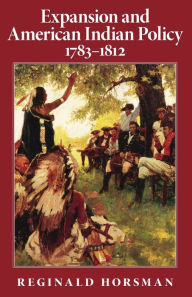 Title: Expansion and American Indian Policy, 1783-1812, Author: Reginald Horsman