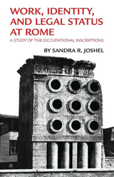 Work, Identity, and Legal Status at Rome: A Study of the Occupational Inscriptions