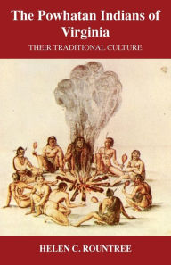 Title: Powhatan Indians of Virginia; Their Traditional Culture, Author: Helen C. Rountree