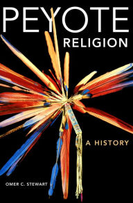 Title: Peyote Religion: A History, Author: Omer C. Stewart