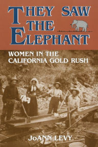 Title: They Saw the Elephant: Women in the California Gold Rush, Author: JoAnn Levy