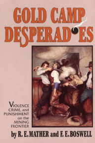 Title: Gold Camp Desperadoes, Author: Ruth E. Mather