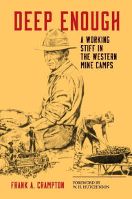 Title: Deep Enough: A Working Stiff in the Western Mine Camps, Author: Frank A. Crampton
