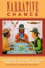 Title: Narrative Chance: Postmodern Discourse on Native American Indian Literatures, Author: Gerald Vizenor Ph.D
