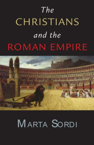 Title: Christians and the Roman Empire, Author: Marta Sordi