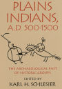 Plains Indians, A. D. 500-1500: The Archaeological past of Historic Groups