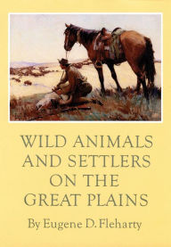 Title: Wild Animals and Settlers on the Great Plains, Author: Eugene D. Fleharty